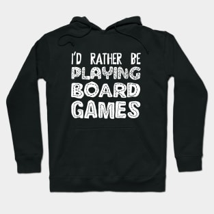 I'd Rather Be Playing Board Games - Board Game Addict Hoodie